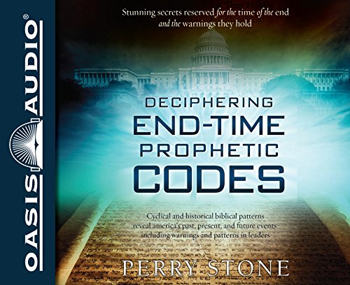 9781613756966: Deciphering End-Time Prophetic Codes: Cyclical and Historical Biblical Patterns Reveal America's Past, Present, and Future Events, Including Warnings and Patterns to Leaders
