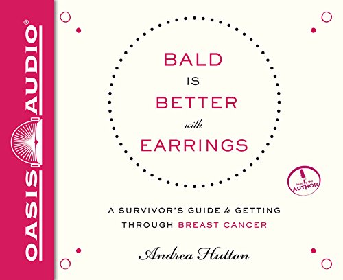 9781613757345: Bald is Better With Earrings: A Survivor's Guide to Getting Through Breast Cancer