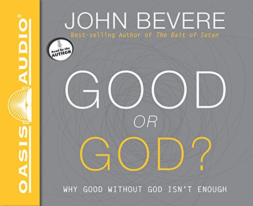 9781613757406: Good or God?: Why Good Without God Isn't Enough