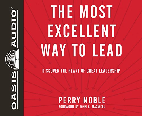 Stock image for The Most Excellent Way to Lead: Discover the Heart of Great Leadership for sale by Irish Booksellers