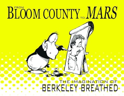 From Bloom County to Mars: The Imagination of Berkeley Breathed (9781613770085) by Breathed, Berkeley