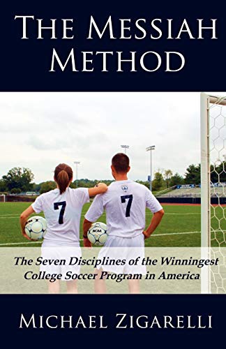 Beispielbild fr The Messiah Method: The Seven Disciplines of the Winningest College Soccer Program in America zum Verkauf von New Legacy Books