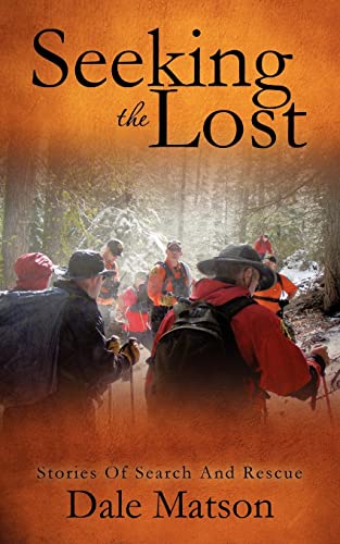 Stock image for Seeking The Lost: Stories of Search and Rescue [Paperback] Matson, Dale for sale by Ocean Books