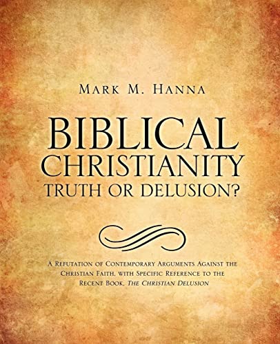 Biblical Christianity: Truth or Delusion? (9781613798492) by Hanna, Mark M