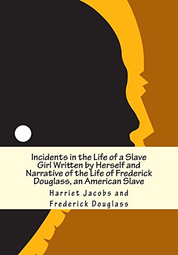 Stock image for Incidents in the Life of a Slave Girl Written by Herself and Narrative of the Life of Frederick Douglass, an American Slave for sale by Textbooks_Source