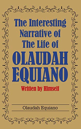 The Interesting Narrative of the Life of Olaudah Equiano: Written by Himself - Equiano, Olaudah