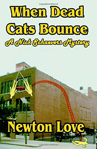 When Dead Cats Bounce (Nick Schaevers Mysteries, Book 2) (9781613860618) by Newton Love