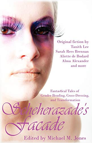 Imagen de archivo de Scheherazade's Facade: Fantastical Tales of Gender Bending, Cross-Dressing, and Transformation a la venta por ThriftBooks-Atlanta