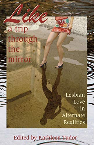 Beispielbild fr Like a Trip Through the Mirror: Lesbian Love in Alternate Realities zum Verkauf von Ria Christie Collections