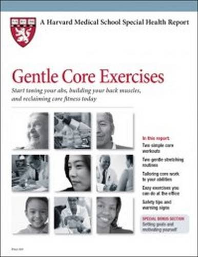 Beispielbild fr Gentle Core: Start Toning Your ABS, Building Your Back Muscles, and Reclaiming Core Fitness Today (Harvard Medical School Special Health Reports) zum Verkauf von Sunshine State Books