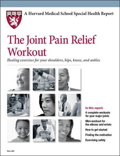 Beispielbild fr The Joint Pain Relief Workout: Healing Exercises for Your Shoulders, Hips, Knees, and Ankles (Harvard Medical School Special Health Reports) zum Verkauf von Wonder Book