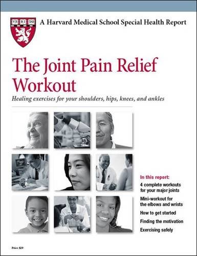 Stock image for The Joint Pain Relief Workout: Healing Exercises for Your Shoulders, Hips, Knees, and Ankles (Harvard Medical School Special Health Reports) for sale by Wonder Book