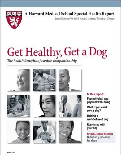 9781614010920: Get Healthy, Get a Dog: The Health Benefits of Canine Companionship (Harvard Medical School Special Health Reports)