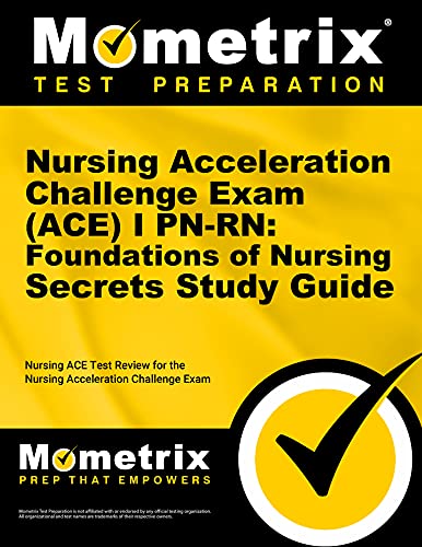 9781614036159: Nursing Acceleration Challenge Exam (ACE) I PN-RN: Foundations of Nursing Secrets Study Guide: Nursing ACE Test Review for the Nursing Acceleration Challenge Exam