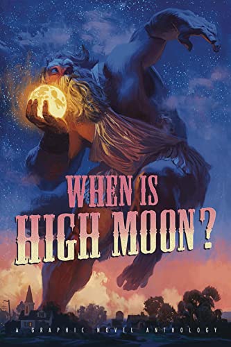 Imagen de archivo de When Is High Moon? : A Graphic Novel Anthology a la venta por Better World Books: West