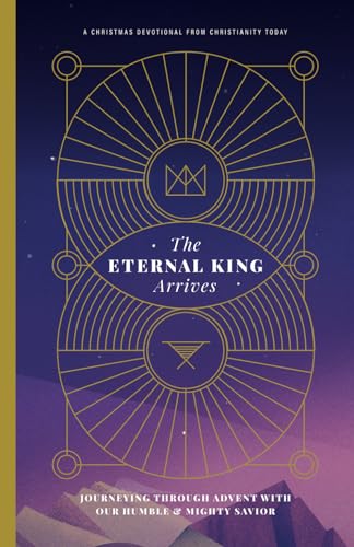 Stock image for The Eternal King Arrives: Journeying Through Advent with Our Humble & Mighty Savior for sale by Idaho Youth Ranch Books