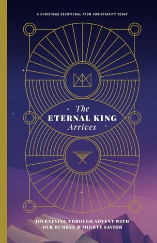 Stock image for The Eternal King Arrives: Journeying Through Advent with Our Humble & Mighty Savior for sale by ThriftBooks-Dallas