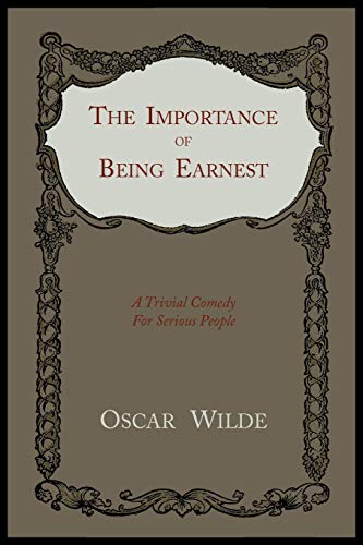Stock image for The Importance of Being Earnest: A Trivial Comedy for Serious People for sale by WorldofBooks
