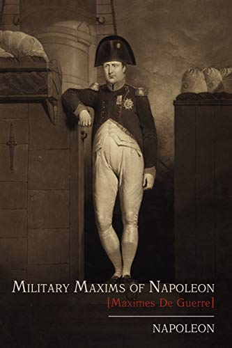 Beispielbild fr Military Maxims of Napoleon [Maximes de Guerre] zum Verkauf von Book Deals