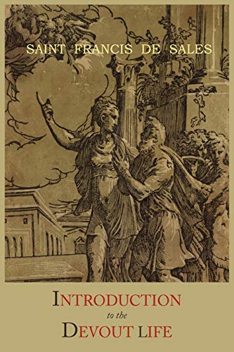 saint francis de sales introduction to the devout life saint francis de sales introduction to the devout life