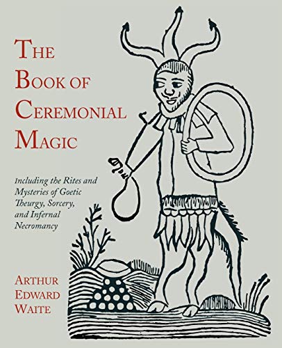 Beispielbild fr The Book of Ceremonial Magic: Including the Rites and Mysteries of Goetic Theurgy, Sorcery, and Infernal Necromancy zum Verkauf von WorldofBooks