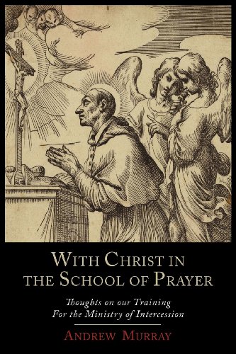 With Christ in the School of Prayer : Thoughts on Our Training for the Ministry of Intercession - Andrew Murray