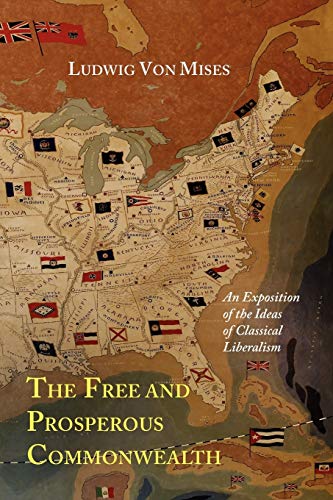 9781614272502: The Free and Prosperous Commonwealth; An Exposition of the Ideas of Classical Liberalism