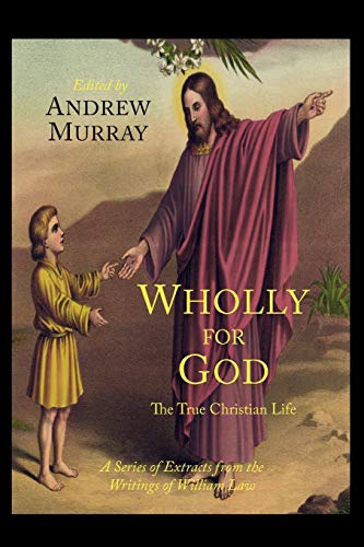 9781614272656: Wholly for God: The True Christian Life: A Series of Extracts from the Writings of William Law