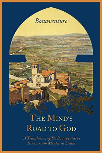 9781614272786: The Mind's Road to God: The Franciscan Vision or a Translation of St. Bonaventure's Itinerarium Mentis in Deum