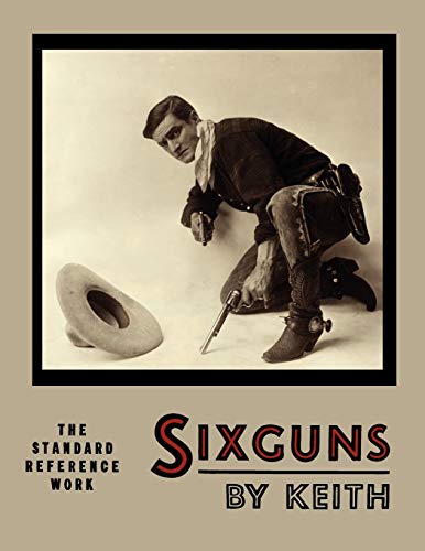 9781614272823: Sixguns by Keith: The Standard Reference Work: The Standard Reference Work [Illustrated Edition]