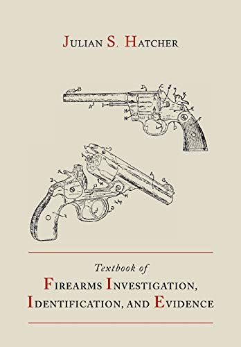 Beispielbild fr Textbook of Firearms Investigation, Identification and Evidence Together with the Textbook of Pistols and Revolvers zum Verkauf von HPB Inc.