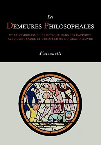 Beispielbild fr Les Demeures Philosophales Et Le Symbolisme Hermetique Dans Ses Rapports Avec L'Art Sacre Et L'Esoterisme Du Grand-Oeuvre zum Verkauf von medimops