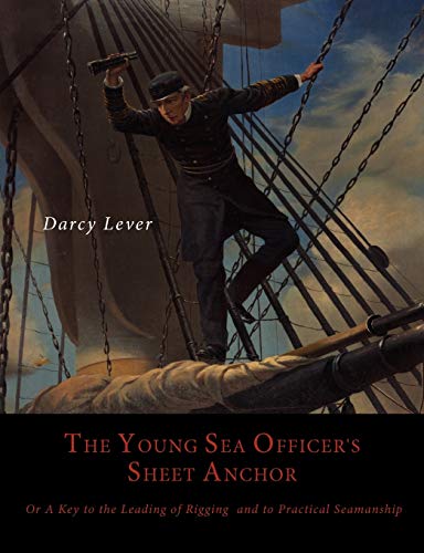 9781614273592: The Young Sea Officer's Sheet Anchor, Or, a Key to the Leading of Rigging, and to Practical Seamanship