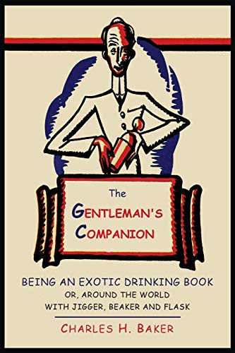 Beispielbild fr The Gentleman's Companion: Being an Exotic Drinking Book Or, Around the World with Jigger, Beaker and Flask zum Verkauf von SecondSale