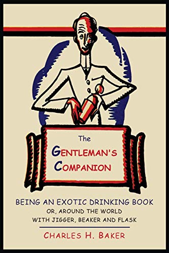 Imagen de archivo de The Gentleman's Companion: Being an Exotic Drinking Book Or, Around the World with Jigger, Beaker and Flask a la venta por GF Books, Inc.