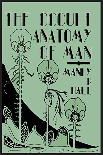 Stock image for The Occult Anatomy of Man: To Which Is Added a Treatise on Occult Masonry for sale by Half Price Books Inc.