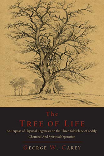 Beispielbild fr The Tree of Life: An Expose of Physical Regenesis on the Three-Fold Plane of Bodily, Chemical and Spiritual Operation zum Verkauf von HPB-Diamond