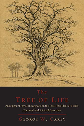 9781614274636: The Tree of Life: An Expose of Physical Regenesis on the Three-Fold Plane of Bodily, Chemical and Spiritual Operation