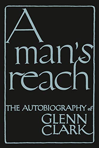 Beispielbild fr A Man's Reach: The Autobiography of Glenn Clark zum Verkauf von Save With Sam