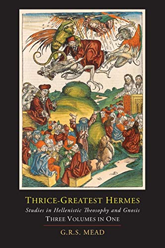 Imagen de archivo de Thrice-Greatest Hermes; Studies in Hellenistic Theosophy and Gnosis [Three Volumes in One] a la venta por Goodwill Books