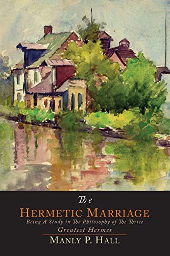Imagen de archivo de The Hermetic Marriage: Being a Study in the Philosophy of the Thrice Greatest Hermes a la venta por GF Books, Inc.