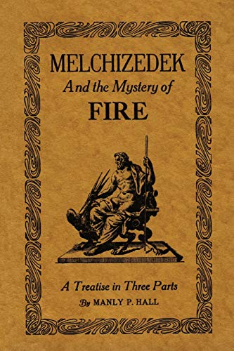 Beispielbild fr Melchizedek and the Mystery of Fire: A Treatise in Three Parts zum Verkauf von GF Books, Inc.