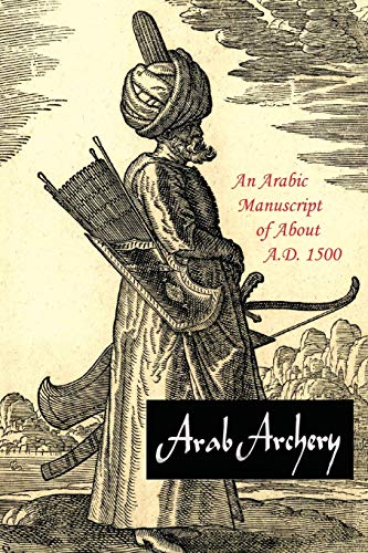 9781614279242: Arab Archery: An Arabic Manuscript of About A.D. 1500