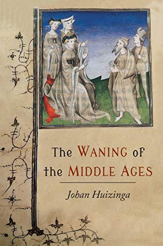 Stock image for The Waning of the Middle Ages: A Study of the Forms of Life, Thought, and Art in France and the Netherlands in the Xivth and Xvth Centuries for sale by Books Unplugged