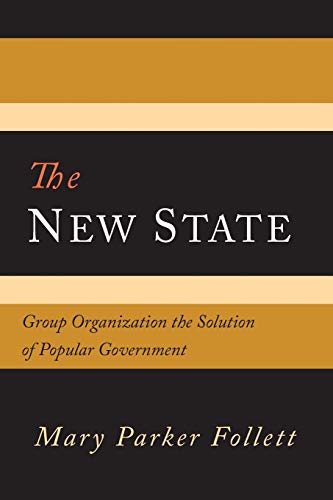 Beispielbild fr The New State: Group Organization The Solution Of Popular Government zum Verkauf von SecondSale