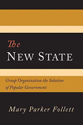 Imagen de archivo de The New State: Group Organization The Solution Of Popular Government a la venta por SecondSale