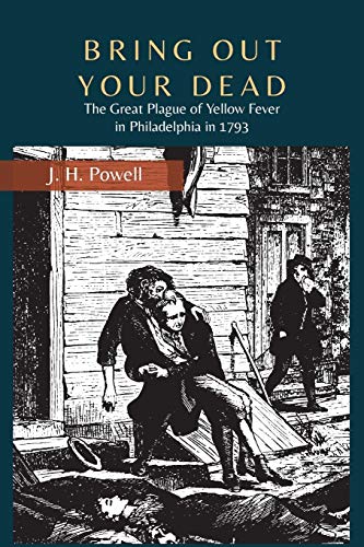 Stock image for Bring Out Your Dead: The Great Plague of Yellow Fever in Philadelphia in 1793 for sale by SecondSale