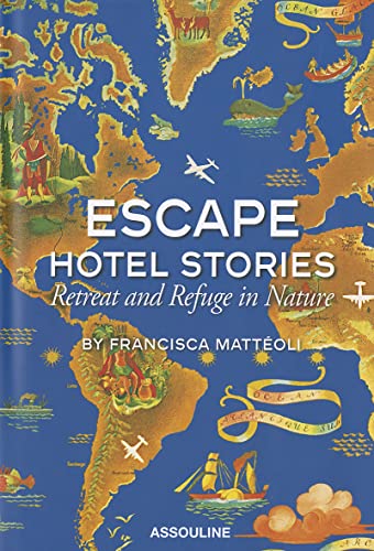 9781614280477: Escape Hotel Stories: Retreat and Refuge in Nature [Lingua Inglese]