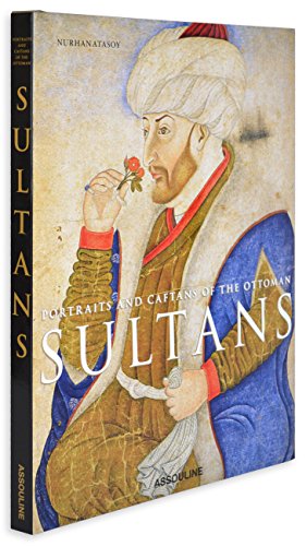 Portraits and Caftans of the Ottoman Sultans (9781614281054) by Atasoy, Nurhan