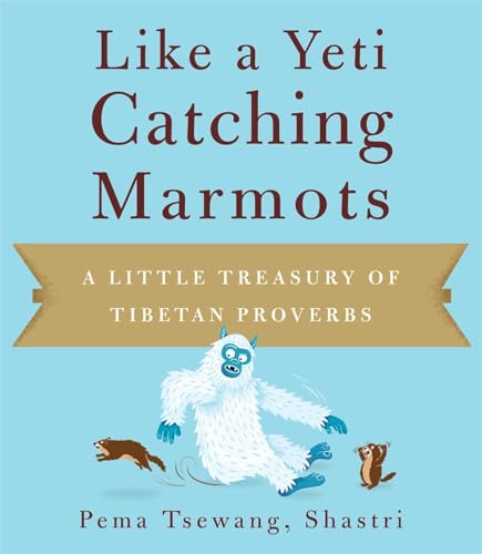 Stock image for Like a Yeti Catching Marmots: A Little Treasury of Tibetan Proverbs for sale by HPB Inc.